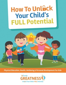 Paperback FUNDA Greatness How To Unlock Your Child's FULL Potential: Physical Education, Emotional, Social Well Being & Personal Development Book