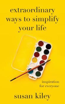 Paperback Extraordinary Ways to Simplify Your Life: Inspiration for Everyone Book