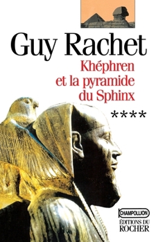 Khephren Et La Pyramide Du Sphinx: Roman - Book #4 of the Le Roman des Pyramides