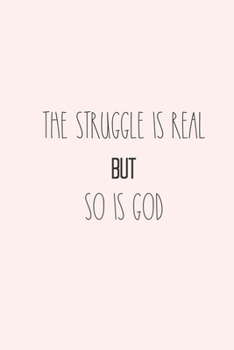 THE STRUGGLE IS REAL BUT SO IS GOD: Prayer Journal, 6X9 Lined Notebook, 110 Pages – Cute and Encouraging on Light Pink
