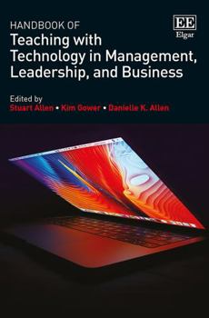 Hardcover Handbook of Teaching with Technology in Management, Leadership, and Business (Research Handbooks in Business and Management series) Book