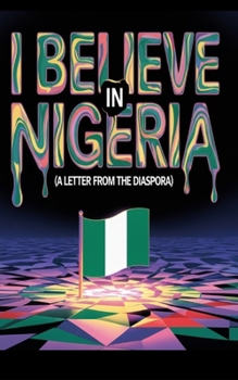 Paperback I Believe in Nigeria: A Letter from the Diaspora Book