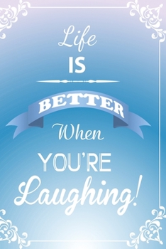 Life is better when you're laughing!: Funny Dot Grid 6x9 Dotted Bullet Journal and Notebook