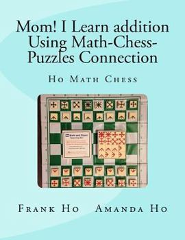 Paperback Mom! I Learn Addition Using Math-Chess-Puzzles Connection: Ho Math Chess Tutor Franchise Learning Centre Book