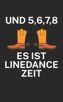 Und 5 6 7 8 es ist Linedance Zeit: Notizbuch für Linedance Tänzer mit Spruch. 120 Seiten Liniert mit Seitenzahlen. Für Notizen oder als Geschenk. (German Edition)
