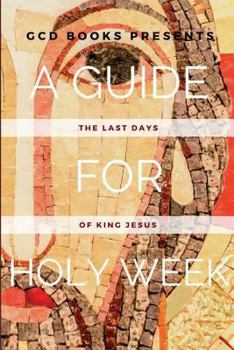 Paperback A Guide for Holy Week: The Last Days of King Jesus Book
