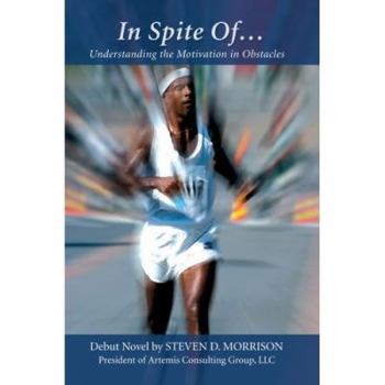 Paperback In Spite Of...: Understanding the Motivation in Obstacles Book