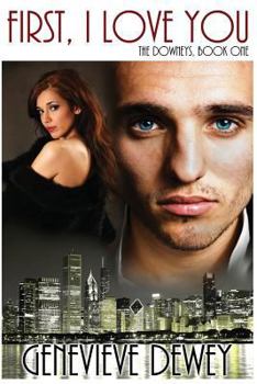 First, I Love You - Book #1 of the Downey Trilogy