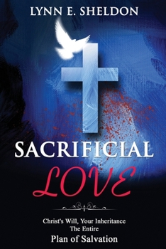 Paperback Sacrificial Love: Christ's Will, Your Inheritance The Entire Plan of Salvation Book