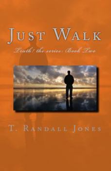 Just Walk - Book #2 of the Truth!