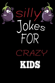 Paperback Silly Jokes for CRAZY Kids: the book contains Hundreds of really funny, hilarious Jokes, foxy riddles, and school jokes, Knock Knock Jokes (Childr Book