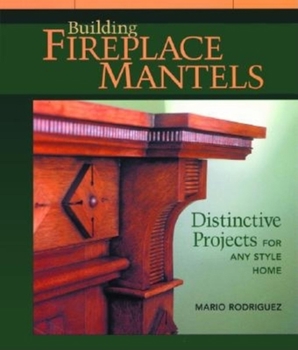 Paperback Building Fireplace Mantels: Distinctive Projects for Any Style Home Book
