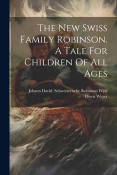 Paperback The New Swiss Family Robinson. A Tale For Children Of All Ages Book