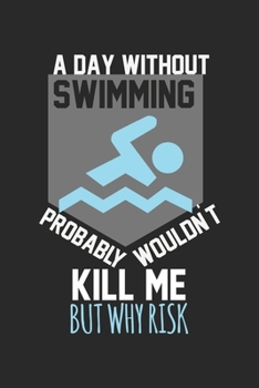 Paperback A day without swimming would not kill me, but why risk: Calendar, weekly planner, diary, notebook, book 105 pages in softcover. One week on one double Book