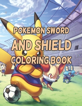 Pokemon Sword And Shield Coloring Book: Pokemon Sword And Shield Coloring Book, pokemon coloring book for adults. 25 Pages, Size - 8.5" x 11"