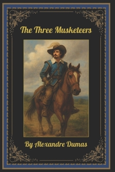 The Three Musketeers: By Alexandre Dumas