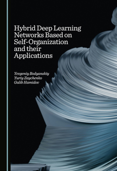 Hardcover Hybrid Deep Learning Networks Based on Self-Organization and Their Applications Book