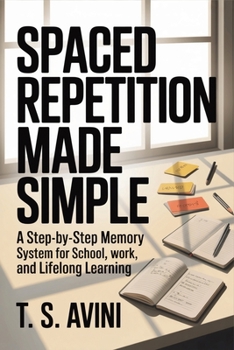 Spaced Repetition Made Simple: A step-by-step memory system for school, work, and lifelong learning