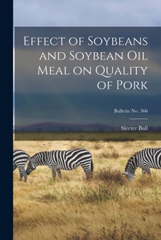 Paperback Effect of Soybeans and Soybean Oil Meal on Quality of Pork; bulletin No. 366 Book