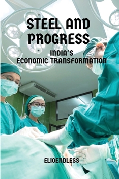 Paperback Steel and Progress: India's Economic Transformation Book