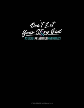 Paperback Don't Let Your Story End - Suicide Prevention Awareness: Storyboard Notebook 1.85:1 Book
