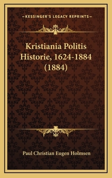 Hardcover Kristiania Politis Historie, 1624-1884 (1884) [Norwegian] Book