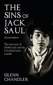 Paperback The Sins of Jack Saul (Second Edition): The True Story of Dublin Jack and The Cleveland Street Scandal Book