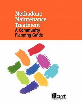 Spiral-bound Methadone Maintenance Treatment: A Community Planning Guide Book
