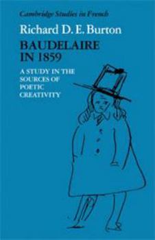 Hardcover Baudelaire in 1859: A Study in the Sources of Poetic Creativity (Cambridge Studies in French, Series Number 24) Book