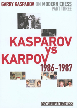 Kasparov vs. Karpov 1986-1987 - Book #3 of the Garry Kasparov on Modern Chess