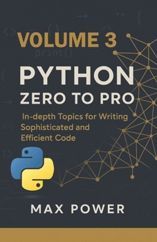 Paperback Python Zero-to-Pro: Volume 3: Advanced Programming, OOP & Real-World Logic Book