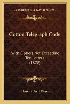 Paperback Cotton Telegraph Code: With Ciphers Not Exceeding Ten Letters (1878) Book