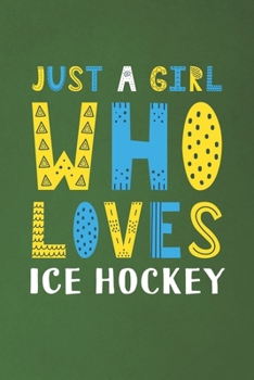 Paperback Just A Girl Who Loves Ice Hockey: Funny Ice Hockey Lovers Girl Women Gifts Dot Grid Journal Notebook 6x9 120 Pages Book