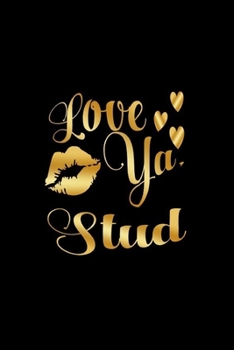 Love Ya, Stud: Journal: Gift Ideas for Men with Sexy Nickname