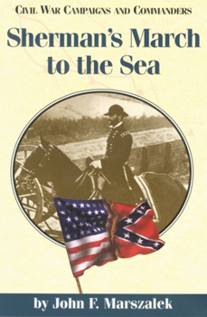 Sherman's March To The Sea (Civil War Campaigns and Commanders)