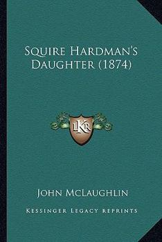 Paperback Squire Hardman's Daughter (1874) Book