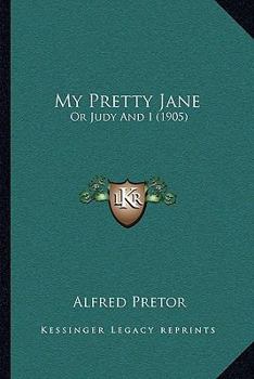 Paperback My Pretty Jane: Or Judy And I (1905) Book