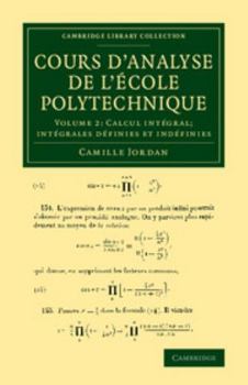 Paperback Cours d'Analyse de l'Ecole Polytechnique: Volume 2, Calcul Intégral; Intégrales Définies Et Indéfinies [French] Book