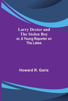 Paperback Larry Dexter and the Stolen Boy; or, A Young Reporter on the Lakes Book