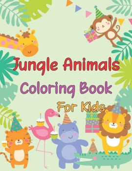 Jungle Animals Coloring Book For Kids: Fun Coloring Book for Kids | Jungle Animals | My First Coloring Book Ages 4-8 Fun Early Learning | cute ... crocodile, sloth, frog, butterfly and more