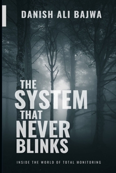 In The System That Never Blinks: Inside the World of Total Monitoring