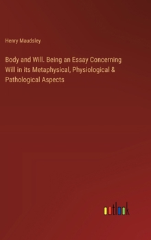 Hardcover Body and Will. Being an Essay Concerning Will in its Metaphysical, Physiological & Pathological Aspects Book