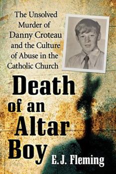 Paperback Death of an Altar Boy: The Unsolved Murder of Danny Croteau and the Culture of Abuse in the Catholic Church Book
