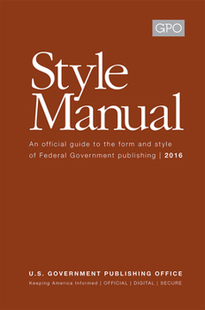 Hardcover Gpo Style Manual: An Official Guide to the Form and Style of Federal Government Publishing 2016: An Official Guide to the Form and Style of Federal Go Book