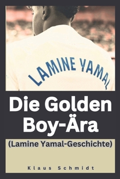 Die Golden Boy - Ära (LAMINE YAMAL - GESCHICHTE). (German Edition)