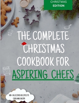 Paperback The Complete Christmas Cookbook for Aspiring Chefs Book