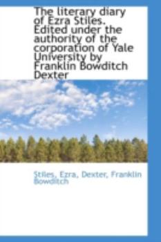 Paperback The Literary Diary of Ezra Stiles. Edited Under the Authority of the Corporation of Yale University Book