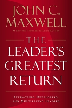 Hardcover The Leader's Greatest Return: Attracting, Developing, and Multiplying Leaders Book
