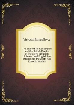 Paperback The ancient Roman empire and the British Empire in India The diffusion of Roman and English law throughout the world two historial studies Book