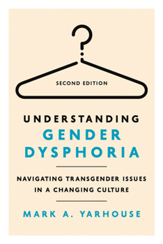Paperback Understanding Gender Dysphoria: Navigating Transgender Issues in a Changing Culture Book